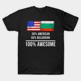 50% American 50% Bulgarian 100% Awesome - Gift for Bulgarian Heritage From Bulgaria T-Shirt